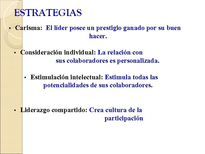 ESTRATEGIAS • Carisma: El líder posee un prestigio ganado por su buen Carisma hacer.