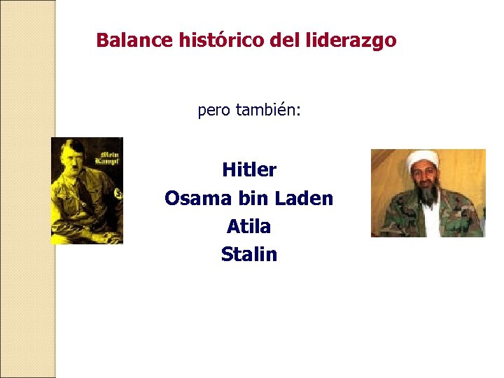 Balance histórico del liderazgo pero también: Hitler Osama bin Laden Atila Stalin 