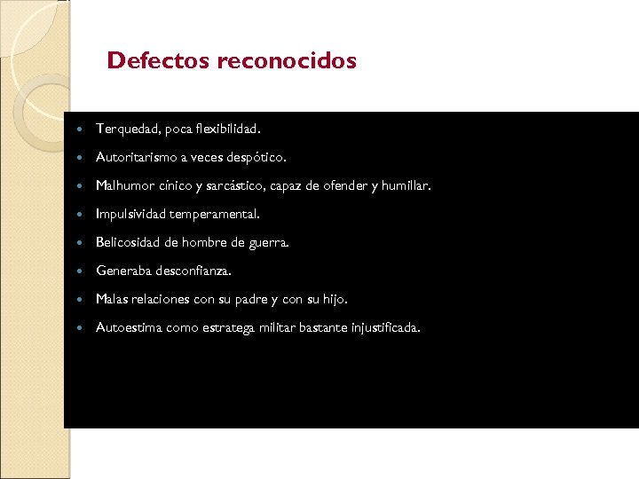 Defectos reconocidos Terquedad, poca flexibilidad. Autoritarismo a veces despótico. Malhumor cínico y sarcástico, capaz