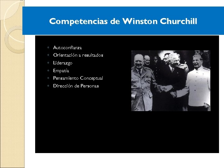 Competencias de Winston Churchill ◦ ◦ ◦ Autoconfianza Orientación a resultados Liderazgo Empatía Pensamiento