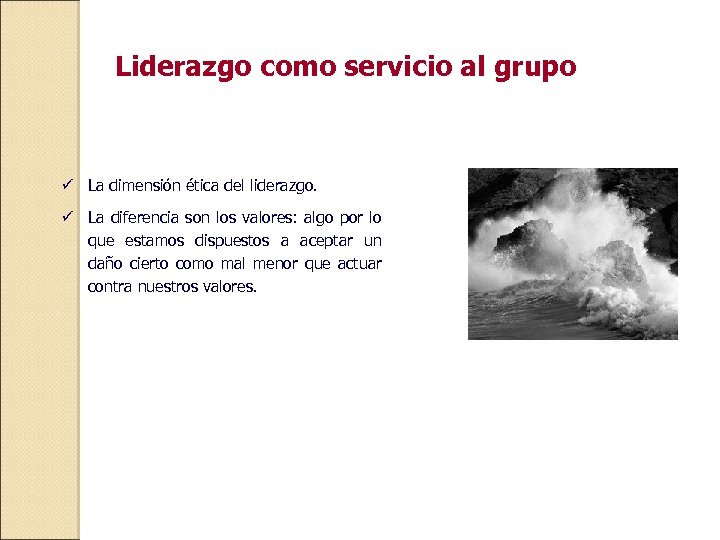 Liderazgo como servicio al grupo ü La dimensión ética del liderazgo. ü La diferencia