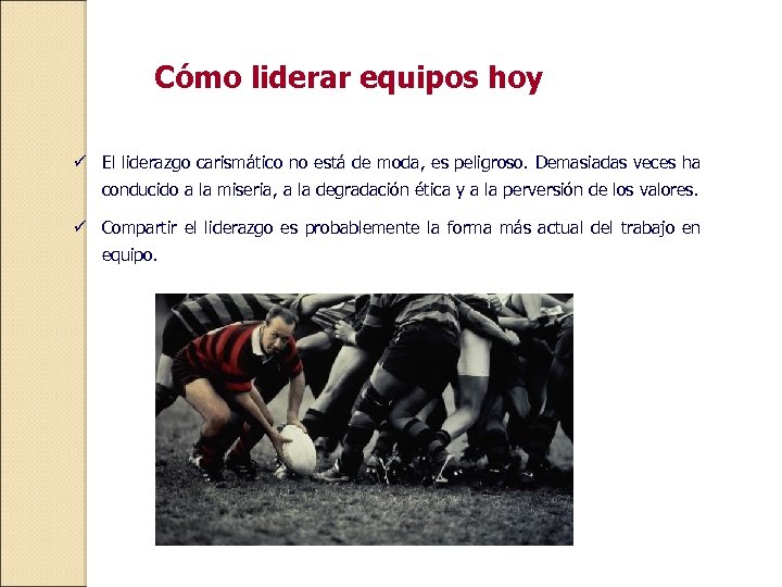 Cómo liderar equipos hoy ü El liderazgo carismático no está de moda, es peligroso.