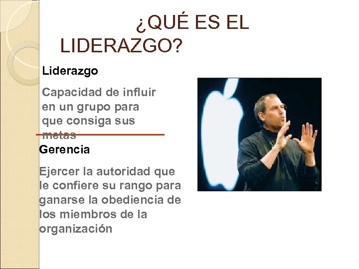 ¿QUÉ ES EL LIDERAZGO? Liderazgo Capacidad de influir en un grupo para que consiga