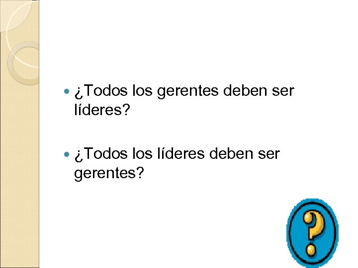 ¿Todos los gerentes deben ser líderes? ¿Todos líderes deben ser gerentes? 