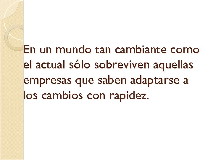 En un mundo tan cambiante como el actual sólo sobreviven aquellas empresas que saben