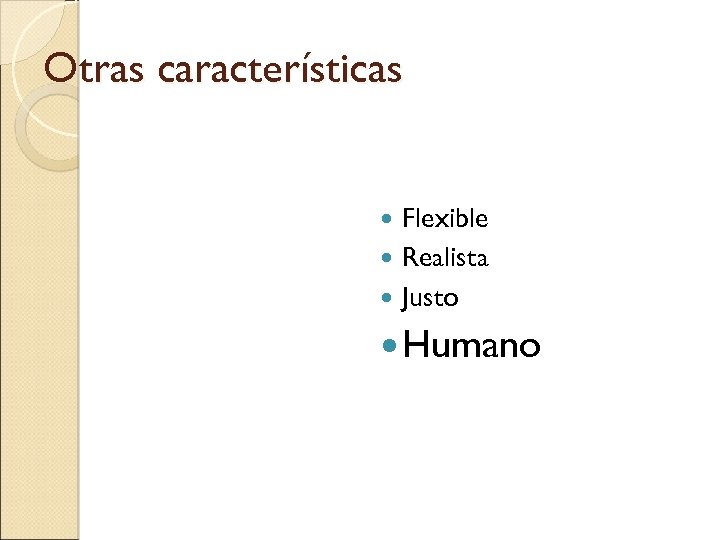Otras características Flexible Realista Justo Humano 