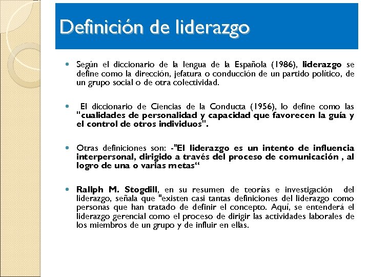 Definición de liderazgo Según el diccionario de la lengua de la Española (1986), liderazgo