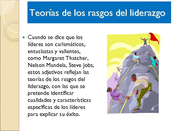 Teorías de los rasgos del liderazgo Cuando se dice que los líderes son carismáticos,