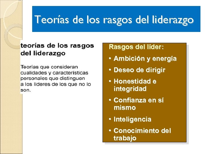 Teorías de los rasgos del liderazgo Rasgos del líder: • Ambición y energía •