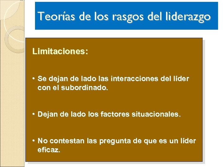 Teorías de los rasgos del liderazgo TEORÍAS DE LOS RASGOS Limitaciones: • Se dejan