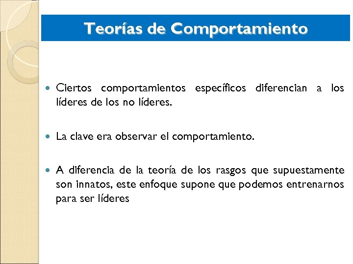 Teorías de Comportamiento Ciertos comportamientos específicos diferencian a los líderes de los no líderes.