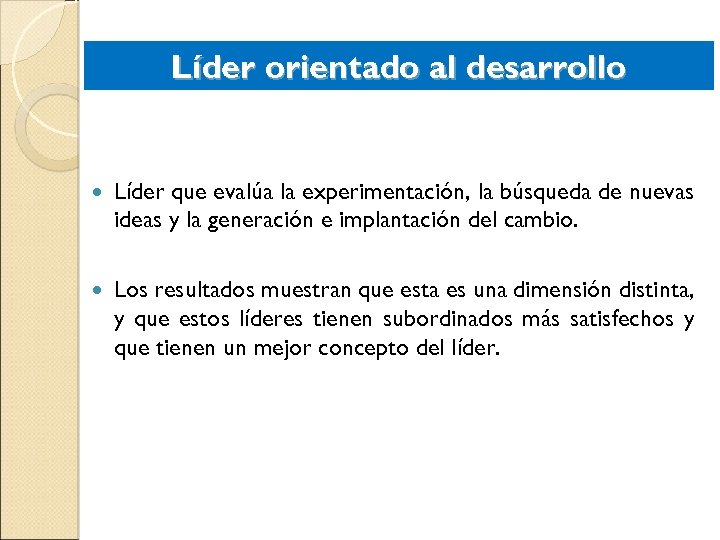 Líder orientado al desarrollo Líder que evalúa la experimentación, la búsqueda de nuevas ideas