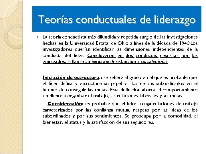 Teorías conductuales de liderazgo La teoría conductista más difundida y repetida surgió de las