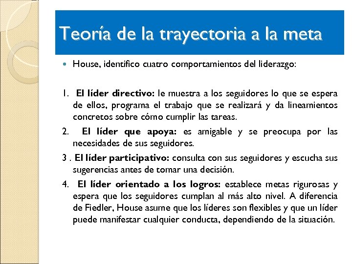 Teoría de la trayectoria a la meta House, identifico cuatro comportamientos del liderazgo: 1.