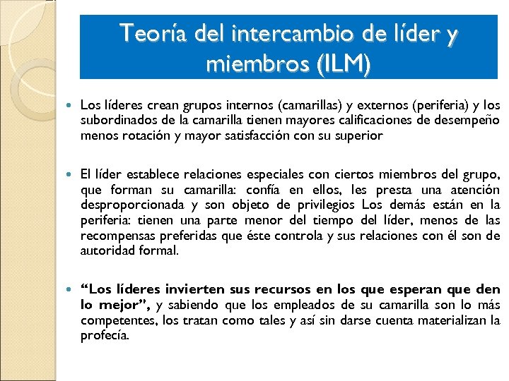 Teoría del intercambio de líder y miembros (ILM) Los líderes crean grupos internos (camarillas)