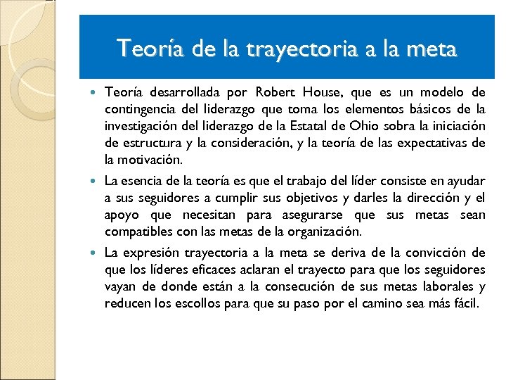 Teoría de la trayectoria a la meta Teoría desarrollada por Robert House, que es