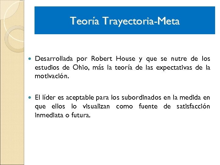 Teoría Trayectoria-Meta Desarrollada por Robert House y que se nutre de los estudios de