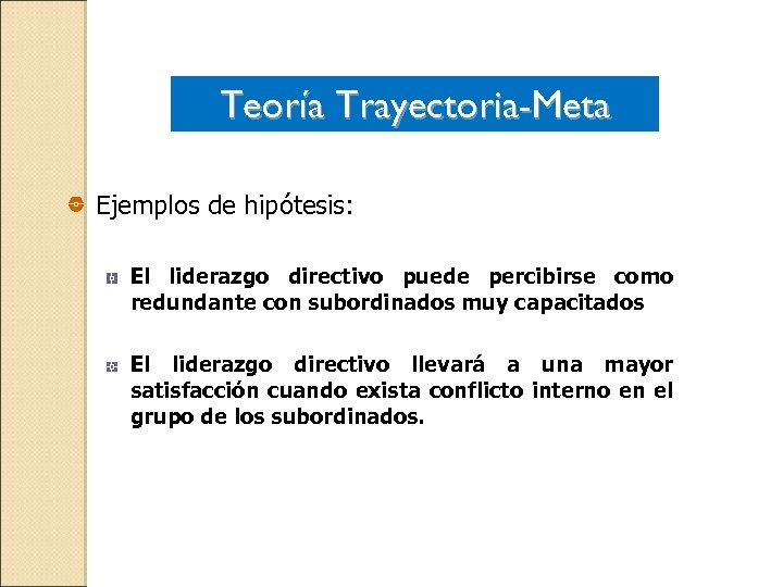 Teoría Trayectoria-Meta Ejemplos de hipótesis: El liderazgo directivo puede percibirse como redundante con subordinados