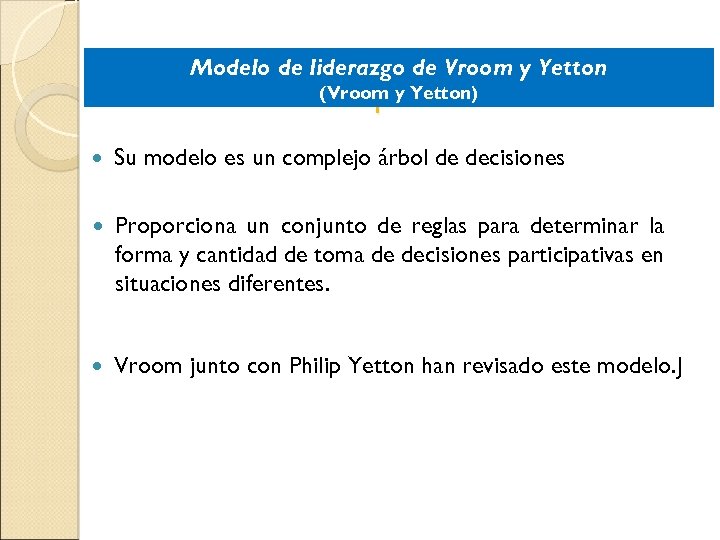 Modelo de liderazgo de Vroom y Yetton (Vroom y Yetton) Modelo Líder-Participación Su modelo