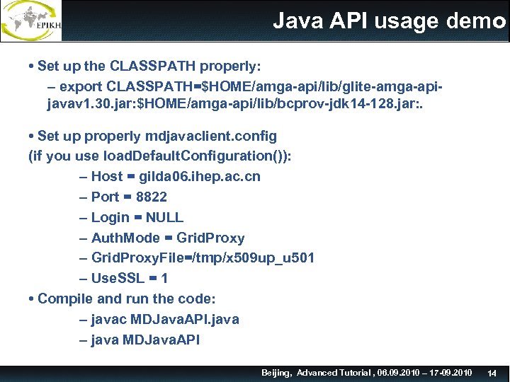 Java API usage demo • Set up the CLASSPATH properly: – export CLASSPATH=$HOME/amga-api/lib/glite-amga-apijavav 1.