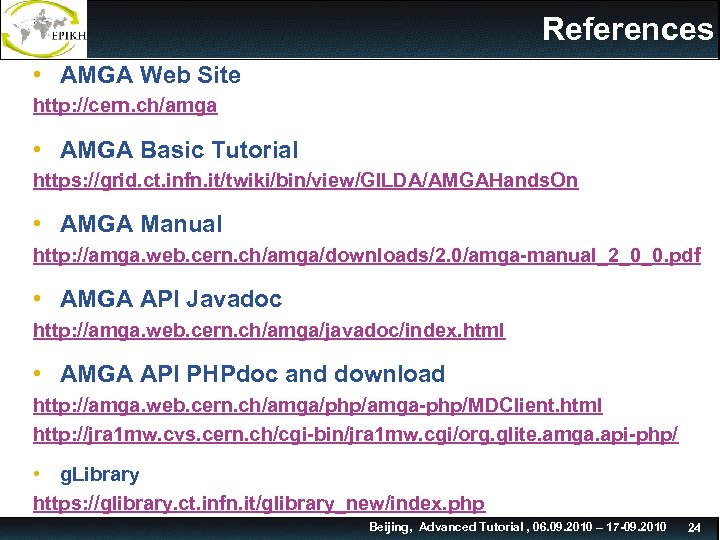 References • AMGA Web Site http: //cern. ch/amga • AMGA Basic Tutorial https: //grid.