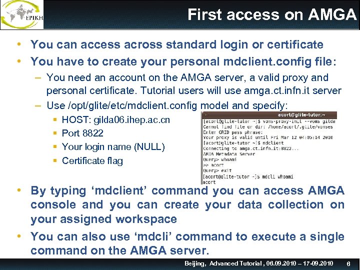 First access on AMGA • You can access across standard login or certificate •