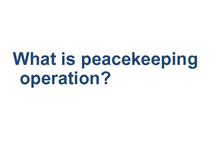 What is peacekeeping operation? 