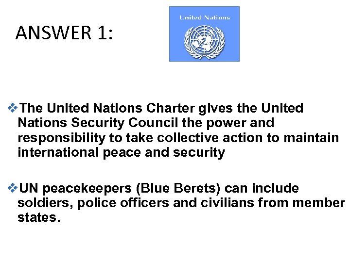 ANSWER 1: v. The United Nations Charter gives the United Nations Security Council the