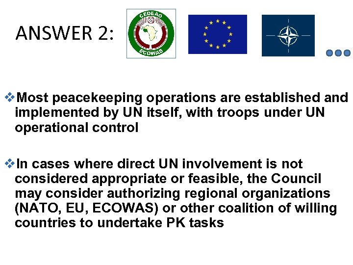 ANSWER 2: v. Most peacekeeping operations are established and implemented by UN itself, with