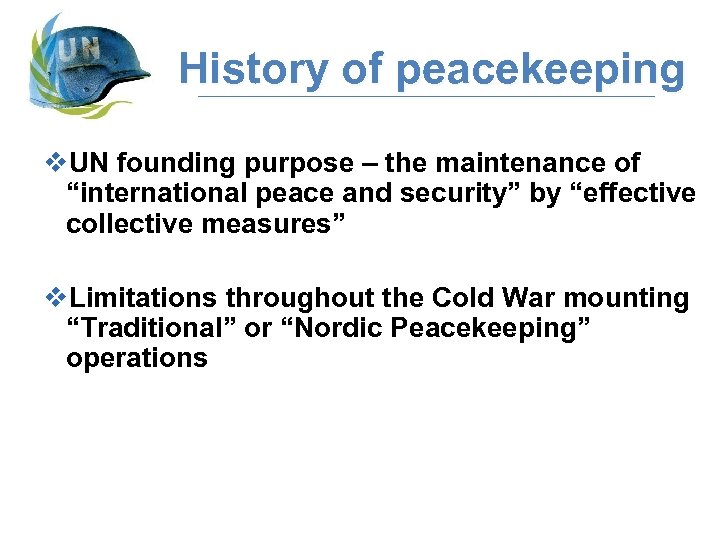 History of peacekeeping v. UN founding purpose – the maintenance of “international peace and