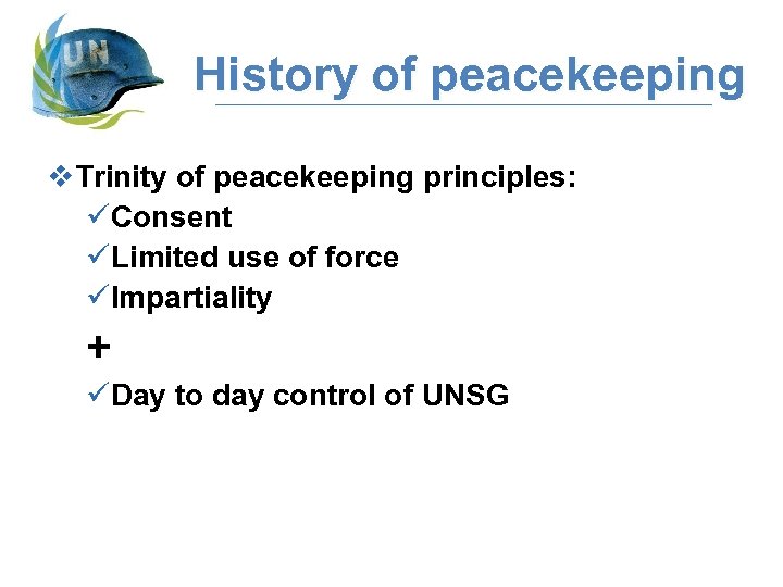 History of peacekeeping v. Trinity of peacekeeping principles: üConsent üLimited use of force üImpartiality