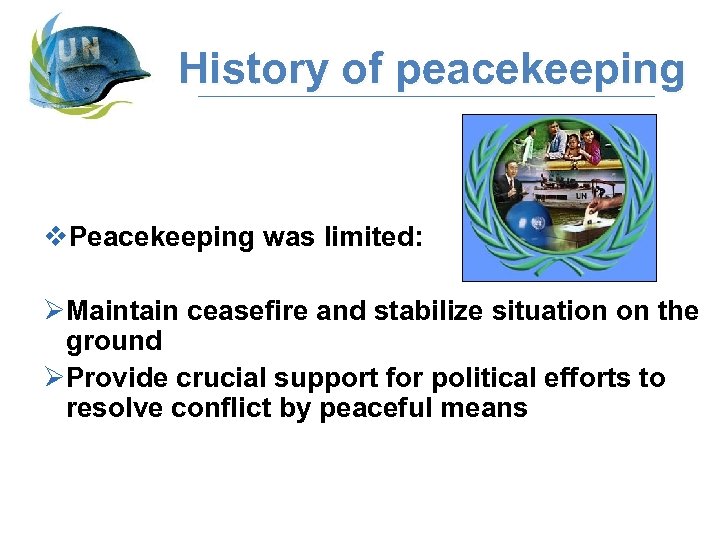 History of peacekeeping v. Peacekeeping was limited: ØMaintain ceasefire and stabilize situation on the