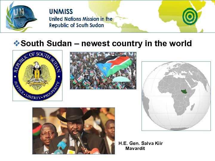 v. South Sudan – newest country in the world H. E. Gen. Salva Kiir