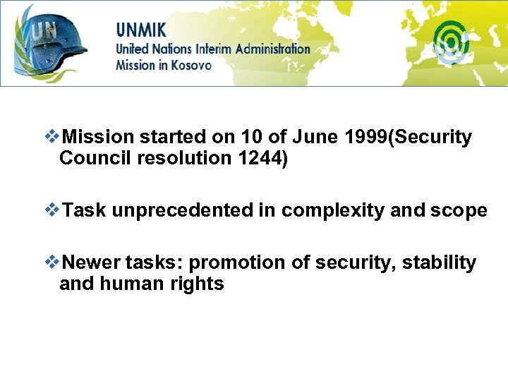 v. Mission started on 10 of June 1999(Security Council resolution 1244) v. Task unprecedented