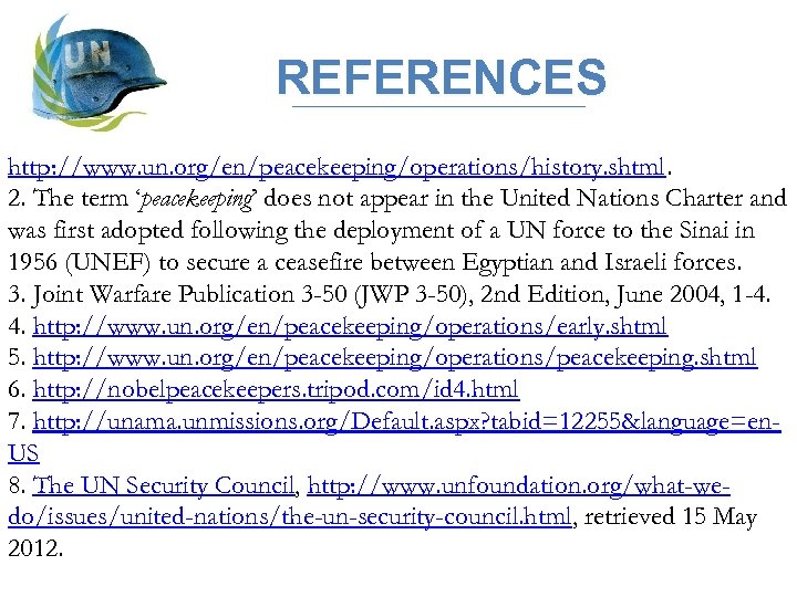 REFERENCES http: //www. un. org/en/peacekeeping/operations/history. shtml. 2. The term ‘peacekeeping’ does not appear in