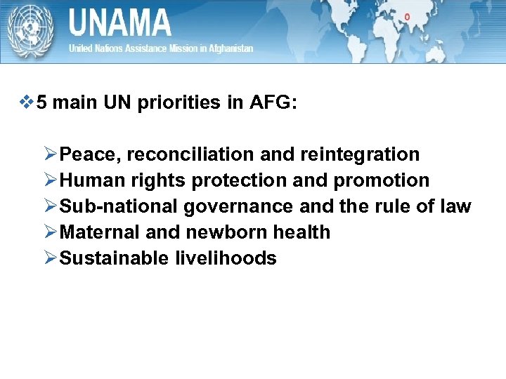 v 5 main UN priorities in AFG: ØPeace, reconciliation and reintegration ØHuman rights protection