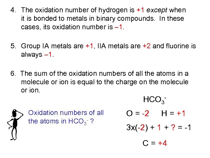 4. The oxidation number of hydrogen is +1 except when it is bonded to