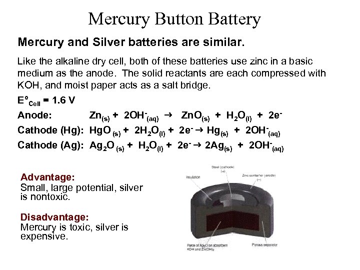 Mercury Button Battery Mercury and Silver batteries are similar. Like the alkaline dry cell,