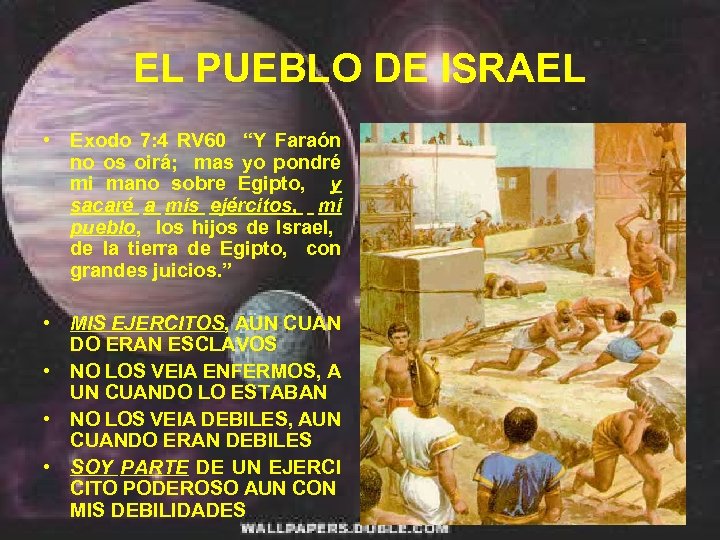EL PUEBLO DE ISRAEL • Exodo 7: 4 RV 60 “Y Faraón no os