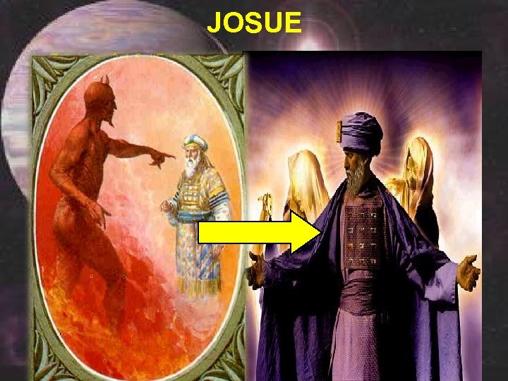 JOSUE • Zacarías 3: 1 -5 “Entonces me mostró al sumo sacerdote Josué, que