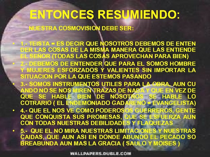 ENTONCES RESUMIENDO: NUESTRA COSMOVISION DEBE SER: • 1. - TEISTA = ES DECIR QUE
