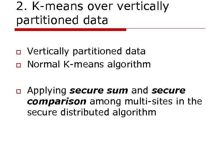 2. K-means over vertically partitioned data o o o Vertically partitioned data Normal K-means