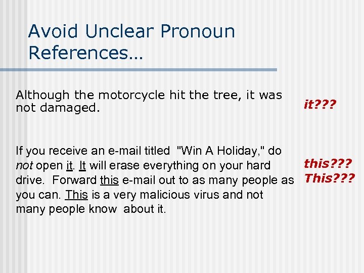 Avoid Unclear Pronoun References… Although the motorcycle hit the tree, it was not damaged.