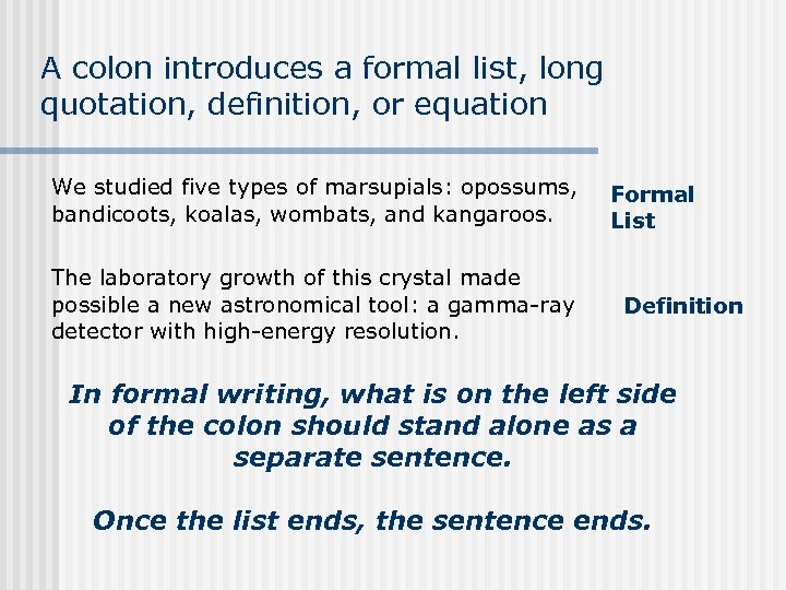 A colon introduces a formal list, long quotation, definition, or equation We studied five