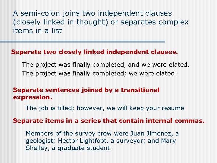 A semi-colon joins two independent clauses (closely linked in thought) or separates complex items