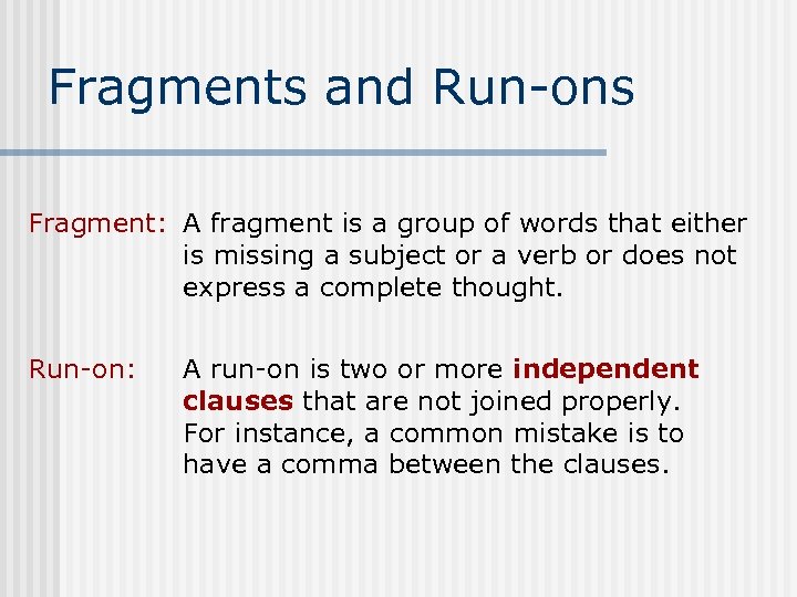 Fragments and Run-ons Fragment: A fragment is a group of words that either is
