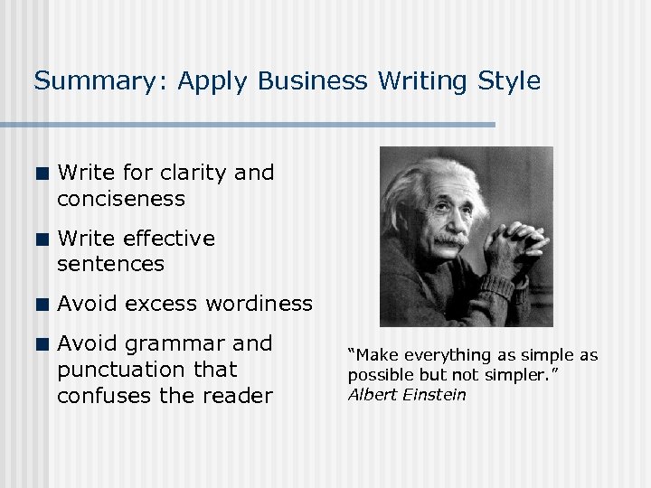 Summary: Apply Business Writing Style ¢ Write for clarity and conciseness ¢ Write effective