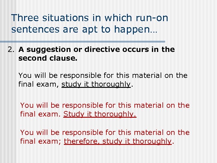 Three situations in which run-on sentences are apt to happen… 2. A suggestion or