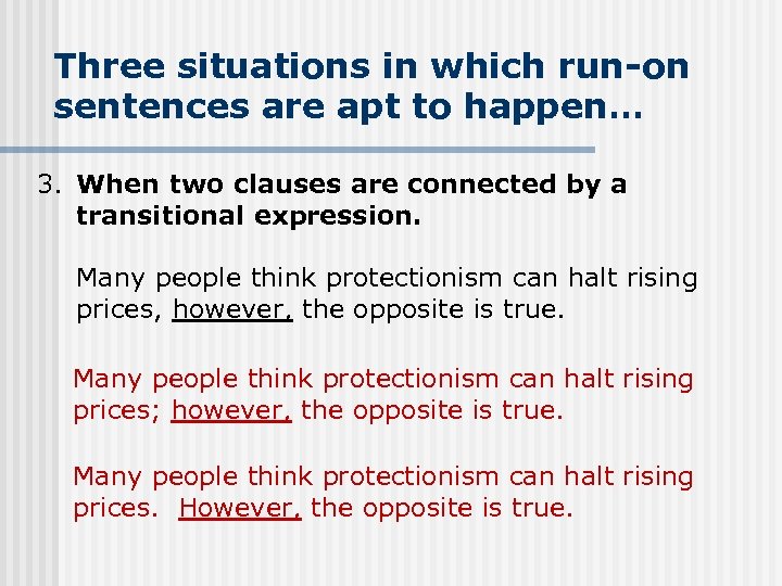 Three situations in which run-on sentences are apt to happen… 3. When two clauses