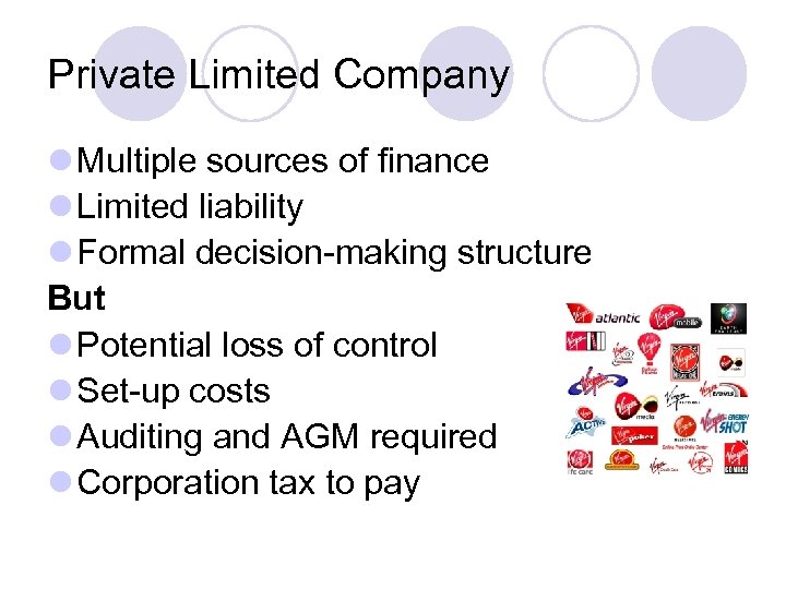 Private Limited Company l Multiple sources of finance l Limited liability l Formal decision-making